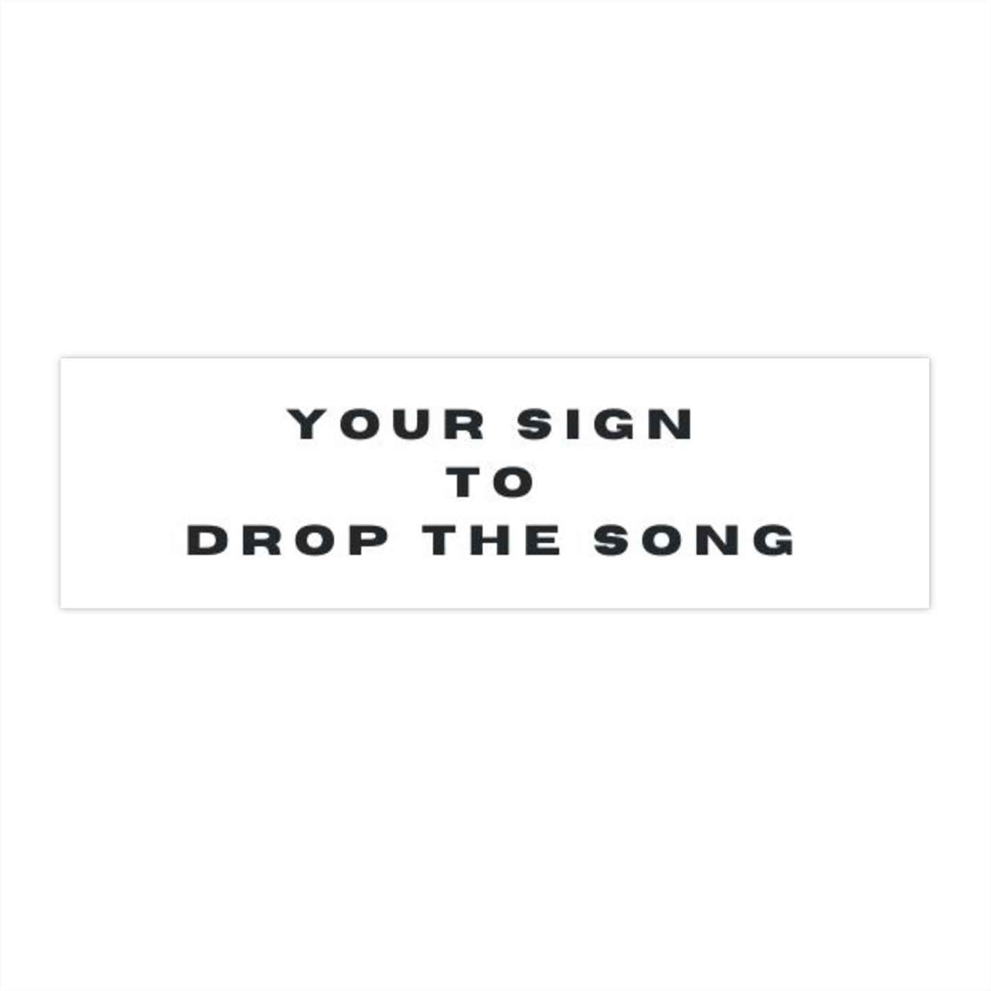Motivational Bumper Sticker: Your Sign to Drop the Song